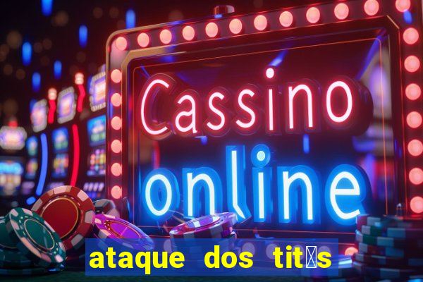 ataque dos tit茫s filme online dublado